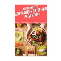 Your Complete Acid Wathcer (Reflux Prevention): Reflux Prevention and Healing Program Paperback, Independently Published, English, 9798701238211