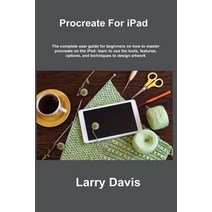 (영문도서) Procreate For iPad: The complete user guide for beginners on how to master procreate on the i... Paperback, Larry Davis, English, 9781806305957