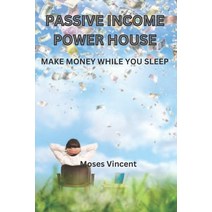 (영문도서) Passive Income Power House: Make Money While You Sleep Paperback, Independently Published, English, 9798378016389
