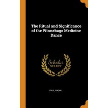 (영문도서) The Ritual and Significance of the Winnebago Medicine Dance Hardcover, Franklin Classics Trade Press, English, 9780344437786
