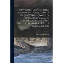 (영문도서) Typewritten Copy of Field Journal of Henry Cushier Raven Written While in Singapore Java and... Paperback, Legare Street Press