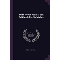 (영문도서) Felix Novus Annus Seu Solidus & Facilis Modus Paperback, Palala Press, English, 9781378929940