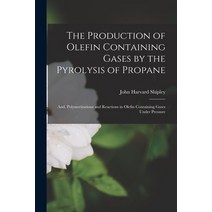 (영문도서) The Production of Olefin Containing Gases by the Pyrolysis of Propane; and Polymerizations a... Paperback, Hassell Street Press, English, 9781014960252
