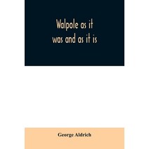 (영문도서) Walpole as it was and as it is: containing the complete civil history of the town from 1749 t... Paperback, Alpha Edition, English, 9789354009891