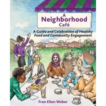 (영문도서) A Neighborhood Café: A Guide and Celebration of Healthy Food and Community Engagement Paperback, Solutions Press, English, 9798985611014