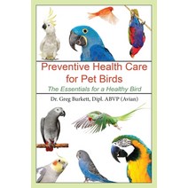 Preventative Health Care for Pet Birds: The Essentials for a Healthy Bird Paperback, Bublish, Inc.
