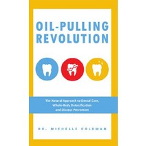 Oil-Pulling Revolution: The Natural Approach to Dental Care Whole-body Detoxification and Disease Prevention, Ulysses Pr