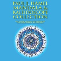 Paul J. Hamel Mandala & Kaleidoscope Collection: How to Make a Mandala and Kaleidoscope Using Adobe ... Paperback, Independently Published