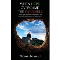When Hope Overcame the Impossible - An epic story of a thirteen-year-old boy who refused the death s... Paperback, Total Publishing and Media, English, 9781633021778