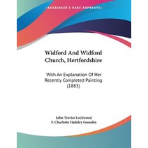 Widford And Widford Church Hertfordshire: With An Explanation Of Her Recently Completed Painting (1... Paperback, Kessinger Publishing, English, 9781104529949