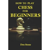 How to play chess for beginners: the complete guide to learning the most famous board game in the wo... Paperback, Independently Published, English, 9798582999409
