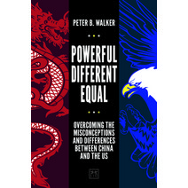 Powerful Different Equal: Overcoming the Misconceptions and Differences Between China and the Us Paperback, Lid Publishing