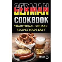 (영문도서) German Cookbook: Delicious German Recipes Made Easy Hardcover, Grizzly Publishing Co, English, 9781952395192