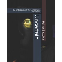 Uncertain: Out and about with the Lomography Diana Mini Paperback, Independently Published