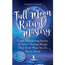 (영문도서) Full Moon Ritual Mastery: Lunar Manifesting Secrets & Spirit Clearing Rituals They Don't Want... Paperback, Ascending Vibrations, English, 9781957718026