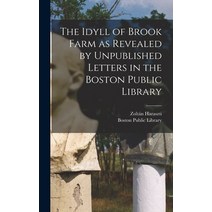 (영문도서) The Idyll of Brook Farm as Revealed by Unpublished Letters in the Boston Public Library Hardcover, Hassell Street Press, English, 9781014228284