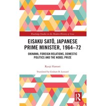 Eisaku Sato Japanese Prime Minister 1964-72: Okinawa Foreign Relations Domestic Politics and the... Hardcover, Routledge, English, 9780367537760