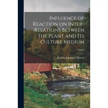 (영문도서) Influence of Reaction on Inter-relations Between the Plant and Its Culture Medium; P4(14) Paperback, Legare Street Press, English, 9781014600868