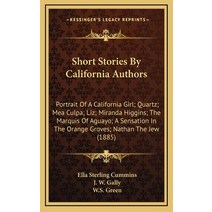 Short Stories By California Authors: Portrait Of A California Girl; Quartz; Mea Culpa; Liz; Miranda ... Hardcover, Kessinger Publishing
