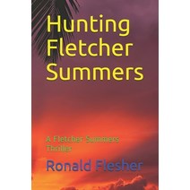 Hunting Fletcher Summers: A Fletcher Summers Thriller Paperback, Independently Published