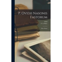 (영문도서) P. Ovidii Nasonis Fastorum [microform]: Liber Primus Hardcover, Legare Street Press, English, 9781013490880