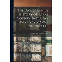 (영문도서) The Davies Family History of Parke County Indiana / Indexed by Mayme Strong Lee; Copied by M... Paperback, Hassell Street Press, English, 9781015188587