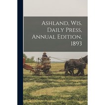 (영문도서) Ashland Wis. Daily Press Annual Edition 1893 Paperback, Legare Street Press, English, 9781018535173