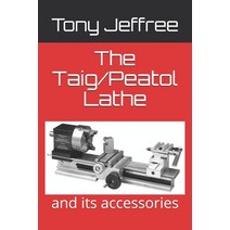 (영문도서) The Taig/Peatol Lathe: and its accessories Paperback, Independently Published, English, 9781690196006
