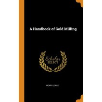 (영문도서) A Handbook of Gold Milling Hardcover, Franklin Classics, English, 9780341989165