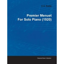 Premier Menuet by Erik Satie for Solo Piano (1920) Paperback, Classic Music Collection, English, 9781446515365