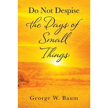 (영문도서) Do Not Despise the Days of Small Things Paperback, Outskirts Press, English, 9781977207258
