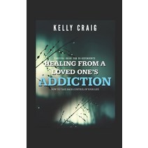 Healing From a Loved Ones Addiction: How to Take Back Control of Your Life - Survival Guide for Code... Paperback, Independently Published