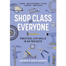 Shop Class for Everyone: Practical Life Skills in 83 Projects: Plumbing - Wood & Metalwork - Electri... Paperback, Workman Publishing