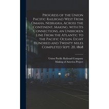 (영문도서) Progress of the Union Pacific Railroad West From Omaha Nebraska Across the Continent Makin... Hardcover, Legare Street Press, English, 9781013345937