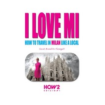 I Love Mi: How to Travel in Milan like a Local Paperback, How2 Edizioni, English, 9788893051002