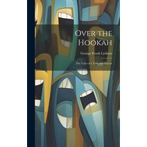(영문도서) Over the Hookah: The Tales of a Talkative Doctor Hardcover, Legare Street Press, English, 9781020256417