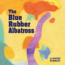 (영문도서) The Blue Rubber Albatross Paperback, Patsy Stanley, English, 9781736946053