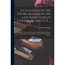 (영문도서) A Catalogue of the Entire Museum of the Late John Coakley Lettsom M. and LL.D. ...: Consisti... Paperback, Legare Street Press, English, 9781014184467