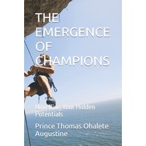 (영문도서) The Emergence of Champions: Unveiling Your Hidden Potentials Paperback, Independently Published, English, 9798397666121