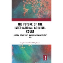 (영문도서) The Future of the International Criminal Court: Reform Consensus and Relations with the USA Hardcover, Routledge, English, 9781032442044