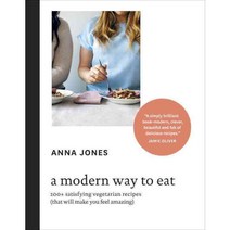 A Modern Way to Eat: 200+ Satisfying Vegetarian Recipes That Will Make You Feel Amazing, Ten Speed Pr