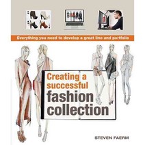 Creating a Successful Fashion Collection: Everything You Need to Develop a Great Line and Portfolio, Barrons Educational Series Inc