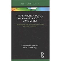 Transparency Public Relations and the Mass Media: Combating the Hidden Influences in News Coverage Worldwide, Routledge