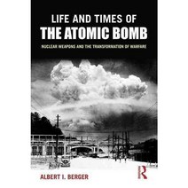 Life and Times of the Atomic Bomb: Nuclear Weapons and the Transformation of Warfare, Routledge