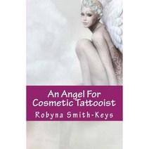 An Angel for Cosmetic Tattooist: A Training Guide for the Technician Paperback, Robyn Keys-Smith