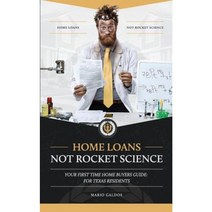 Home Loans Not Rocket Science: Your First Time Home Buyers Guide: For Texas Residents Paperback, Big Horn Media Moguls