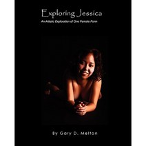 Exploring Jessica: An Artistic Exploration of One Female Figure Paperback, Goofy Rooster Publishing