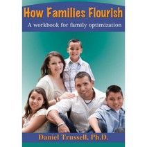 How Families Flourish: A Workbook for Family Optimization Paperback, Webstar Behavioral Health Press