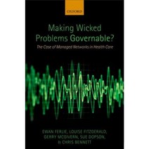 Making Wicked Problems Governable?: The Case of Managed Networks in Health Care Hardcover, OUP UK