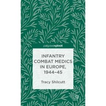 Infantry Combat Medics in Europe 1944-45 Hardcover, Palgrave Pivot